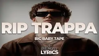 Big Baby Tape - RIP Trappa | ТЕКСТ ПЕСНИ | lyrics | СИНГЛ |