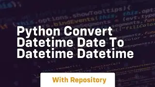 python convert datetime date to datetime datetime