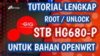 TUTORIAL LENGKAP🔥 ROOT / UNLOCK STB GIG HG680-P ⭕ MENJADI OPENWRT