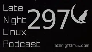 Late Night Linux – Episode 297