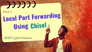 Port Forwarding Made Easy - Part 2 | Local Port Forwarding Using Chisel