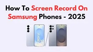 How To Screen Record On Samsung Phones - 2025