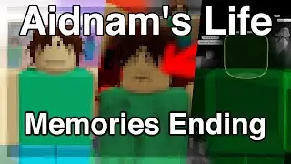 Aidnam's Life - Memories Ending (Roblox)