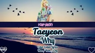 TAEYEON (태연) - WHY [Color Coded Han|Rom|Eng Lyrics] / by yeylo