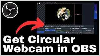 How to Get a Circular Webcam in OBS Studio