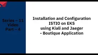 Series – 11 – Installation of ISTIO on EKS using Kiali and Jaeger - Boutique Application-PART – 4of9