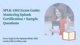 SPLK-1002 Exam Guide: Mastering Splunk Certification + Sample Questions