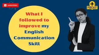 What I followed to improve my English Communication Skills #podcast #communicationskills