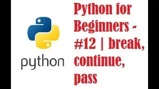 Python for Beginners - #12 | break, continue, pass