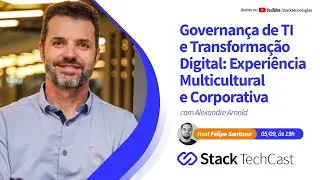 Governança de TI e Transformação Digital: Experiência Multicultural e Corporativa com Alexandre A.
