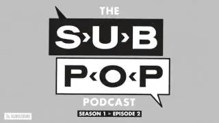 The Sub Pop Podcast: 