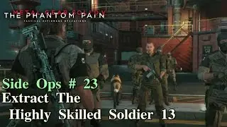 Metal Gear Solid V: The Phantom Pain ★ Side Ops # 23: Extract The Highly Skilled Soldier 13