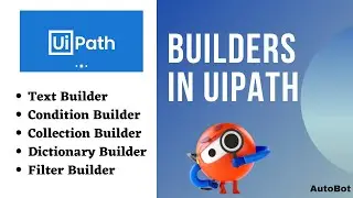 UiPath- Different Builders and their uses | Text, Condition, Collection, Dictionary & Filter Builder