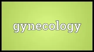 Gynecology Meaning