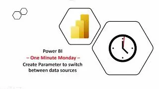 Power BI One Minute Monday - Switch between multiple data sources with Parameter