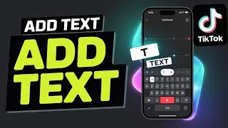 How to Add Text to Your TikTok Videos