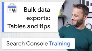 Bulk data exports: Tables and tips - Google Search Console Training