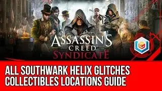 Assassin's Creed Syndicate All Southwark Helix Glitches Collectibles Locations Guide