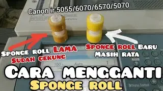 Cara ganti sponge roll canon ir 5055/6070/5070/6570