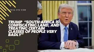 U.S. President Donald Trump's Explosive Statement on South Africa’s Land Reform Policies