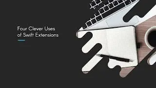 Four Clever Uses of Swift Extensions