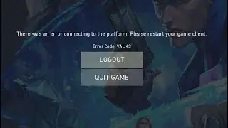 Error Code: VAL 43 - There was an error connecting to the platform. Please restart your game