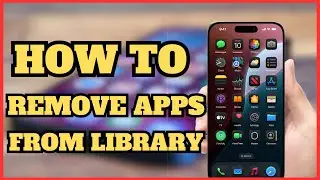 How To Remove App From App Library on iPhone | 2024 Guide