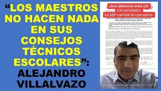 Soy Docente: “LOS MAESTROS NO HACEN NADA EN SUS CONSEJOS TÉCNICOS ESCOLARES”: ALEJANDRO VILLALVAZO