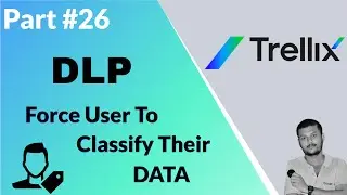 Enforcing Manual Data Classification with Trellix DLP: A Step-by-Step Guide