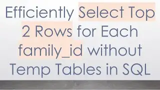 Efficiently Select Top 2 Rows for Each family_id without Temp Tables in SQL