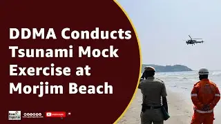 Goan Reporter News: DDMA Conducts National Tsunami Mock Exercise at Morjim Beach