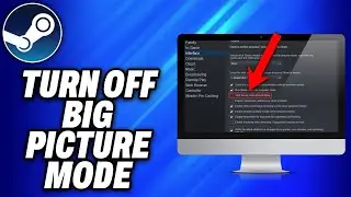 How To Turn Off Big Picture Mode in Steam (2024) - Easy Fix
