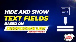 Hide and Show Text Fields based on selection from dropdown list in Adobe Acrobat