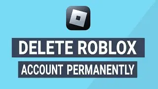 How to Delete Your Delete Roblox Account Permanently! (Step-by-Step Tutorial)