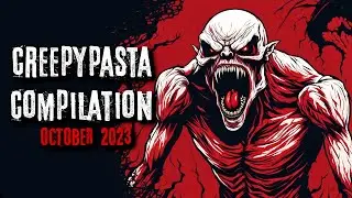 Creepypasta Compilation -  October 2023 | Creepypasta | r/NoSleep