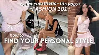 how to find your PERSONAL STYLE: discover your own aesthetic that FITS you (FASHION 101)