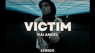 Kai Angel - VICTIM | ТЕКСТ ПЕСНИ | lyrics | СИНГЛ |