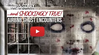 Top 5 Scary and Shockingly True Airbnb Ghost Encounters