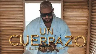 El Taiger, DJ Unic - UN CUERPAZO (TU LO FÁVOOO)