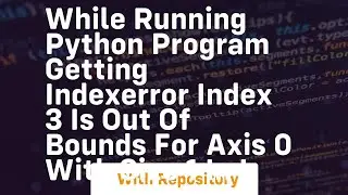 while running python program getting IndexError index 3 is out of bounds for axis 0 with size 1 in l