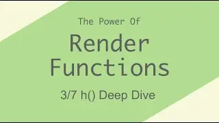 h() Deep Dive - [Render Functions 3/7]