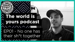 No one has their life together | The World Is Yours podcast EP01