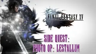 Final Fantasy XV ★ Side Quest: Photo Op: Lestallum [Walkthrough]