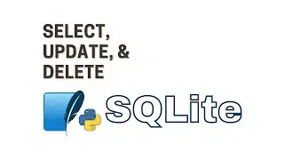 Python with SQLite - How to Select, Update, and Delete SQL Data