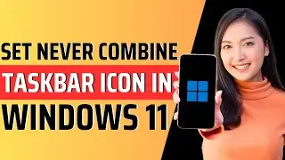 How to set never combine taskbar icons in pc windows 11 - Full Guide 2023