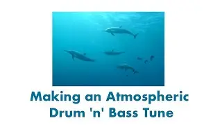 Making an Atmospheric Drum 'n' Bass Tune