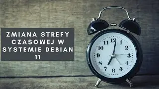 Zmiana strefy czasowej w systemie Debian 11