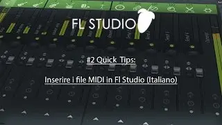 #2 Quick Tips Fl Studio 12 - Inserire i file MIDI in Fl Studio (Italiano)