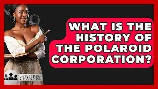 What Is The History Of The Polaroid Corporation? - History Icons Channel