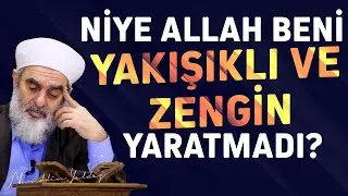 NİYE ALLAH BENİ YAKIŞIKLI VE ZENGİN YARATMADI? | Nureddin Yıldız